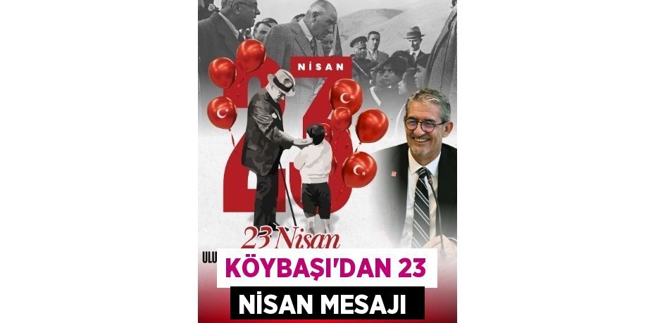 KÖYBAŞI'DAN 23 NİSAN MESAJI 