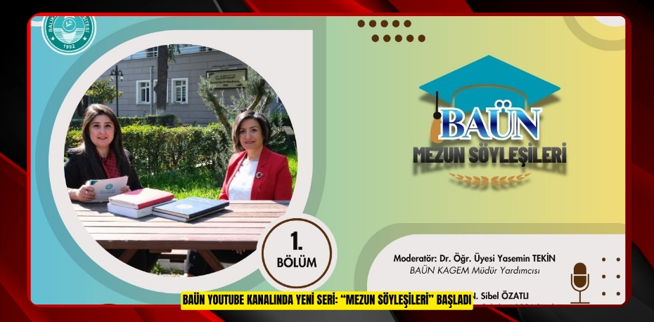 BAÜN YOUTUBE KANALINDA YENİ SERİ: “MEZUN SÖYLEŞİLERİ” BAŞLADI