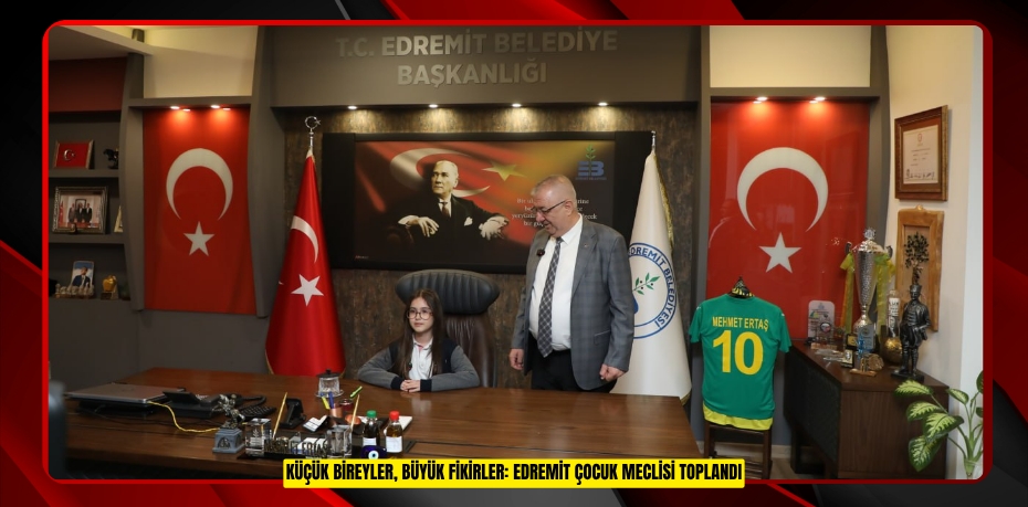 KÜÇÜK BİREYLER, BÜYÜK FİKİRLER: EDREMİT ÇOCUK MECLİSİ TOPLANDI