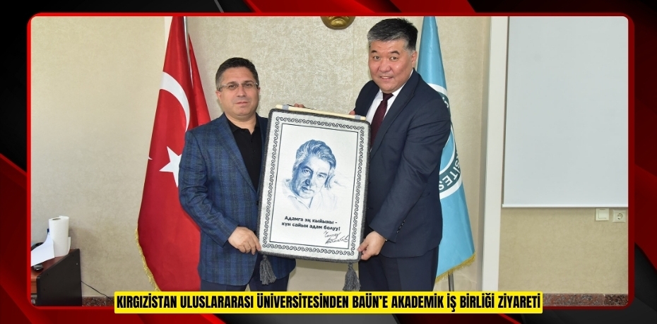 KIRGIZİSTAN ULUSLARARASI ÜNİVERSİTESİNDEN BAÜN’E AKADEMİK İŞ BİRLİĞİ ZİYARETİ