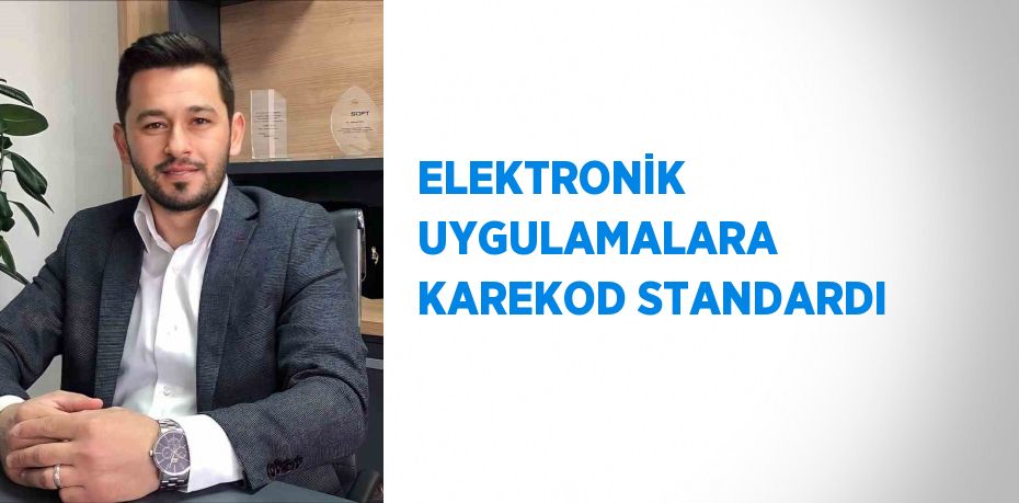 ELEKTRONİK UYGULAMALARA KAREKOD STANDARDI