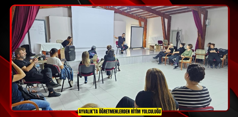 AYVALIK’TA ÖĞRETMENLERDEN RİTİM YOLCULUĞU