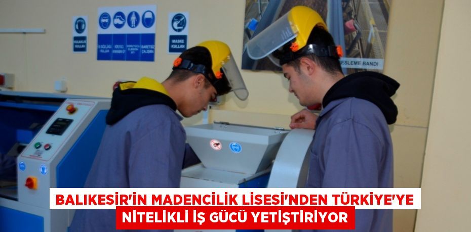 Balıkesir’in Madencilik Lisesi’nden Türkiye'ye Nitelikli İş Gücü Yetiştiriyor