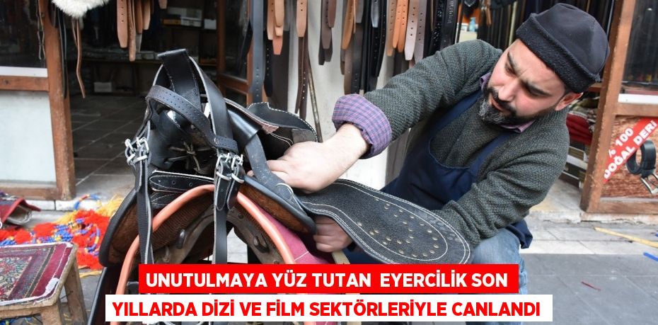 Unutulmaya yüz tutan  eyercilik son yıllarda dizi ve film sektörleriyle canlandı