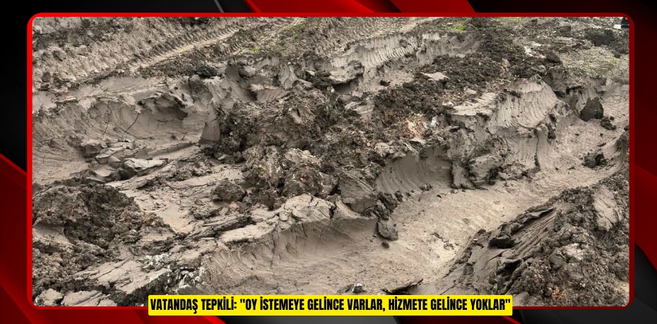 Vatandaş tepkili: "Oy istemeye gelince varlar, hizmete gelince yoklar"