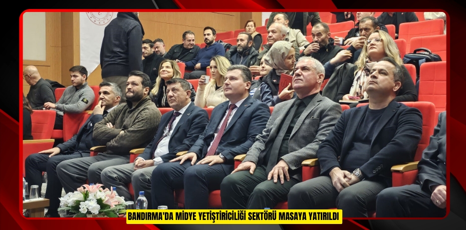 Bandırma'da midye yetiştiriciliği sektörü masaya yatırıldı