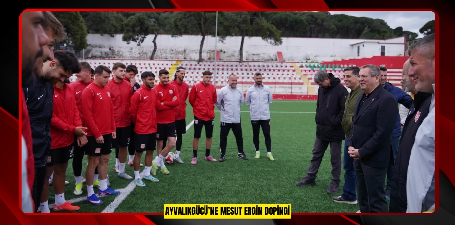 AYVALIKGÜCÜ’NE MESUT ERGİN DOPİNGİ
