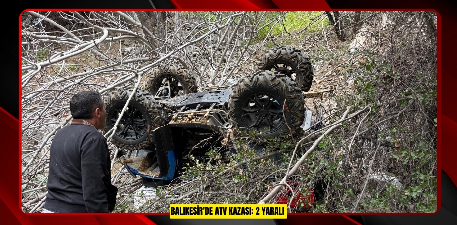 Balıkesir'de ATV kazası: 2 yaralı