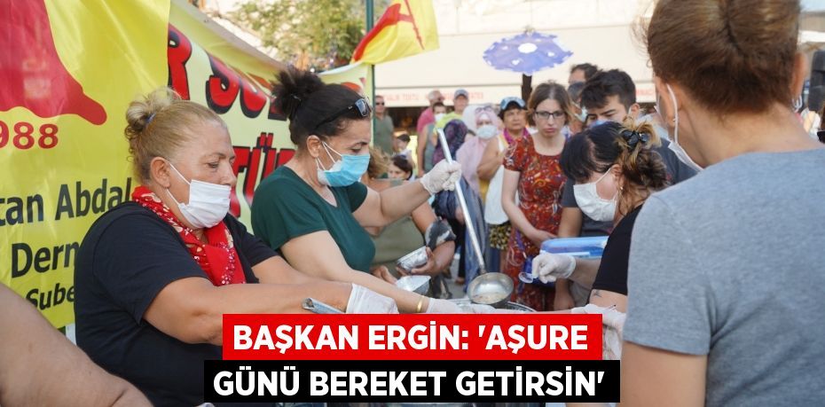 Başkan Ergin: “Aşure Günü bereket getirsin”