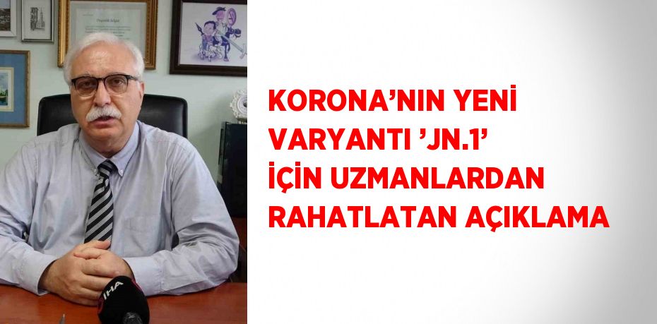 KORONA’NIN YENİ VARYANTI ’JN.1’ İÇİN UZMANLARDAN RAHATLATAN AÇIKLAMA