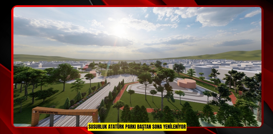 SUSURLUK ATATÜRK PARKI BAŞTAN SONA YENİLENİYOR