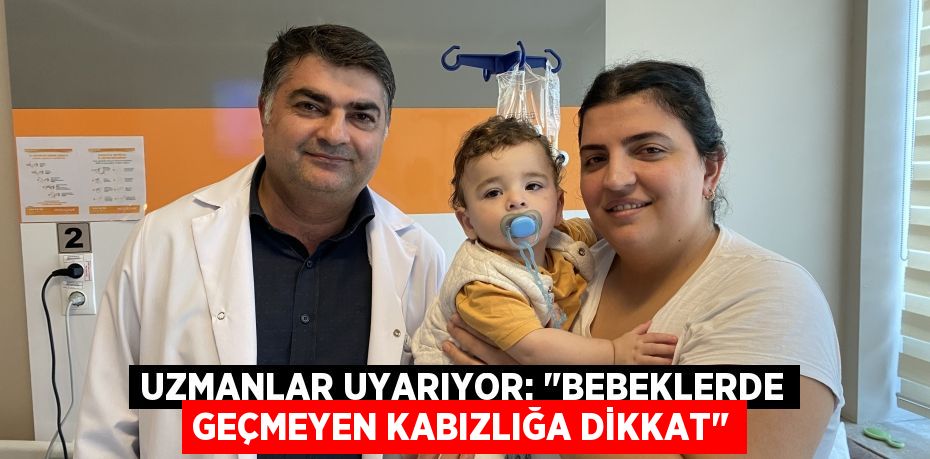 Uzmanlar uyarıyor: "Bebeklerde geçmeyen kabızlığa dikkat"