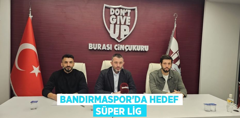 Bandırmaspor'da hedef Süper Lig