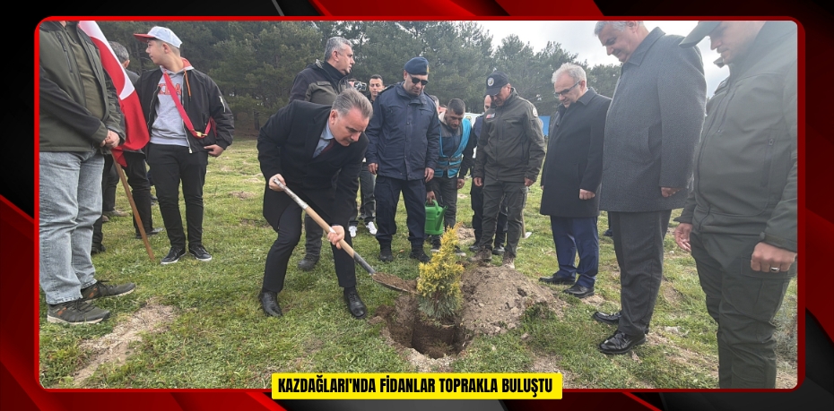  Kazdağları'nda fidanlar toprakla buluştu  