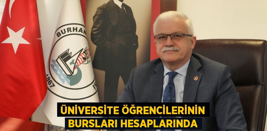 ÜNİVERSİTE ÖĞRENCİLERİNİN BURSLARI HESAPLARINDA