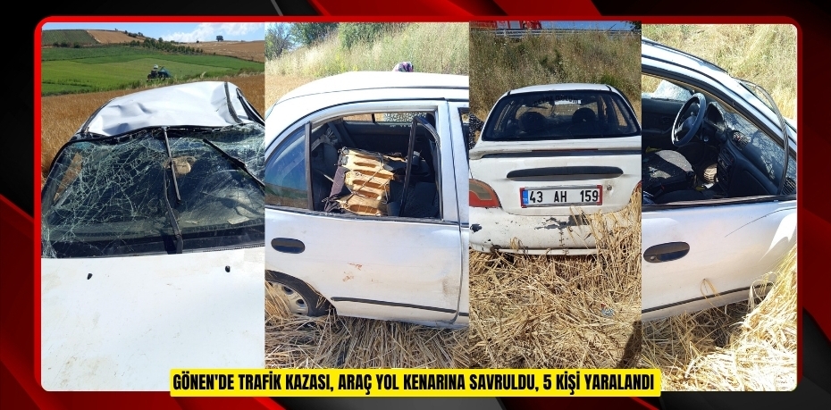 Gönen'de Trafik Kazası, araç yol kenarına savruldu, 5 kişi yaralandı  