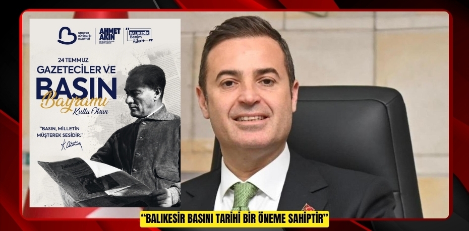 “BALIKESİR BASINI TARİHİ BİR ÖNEME SAHİPTİR”