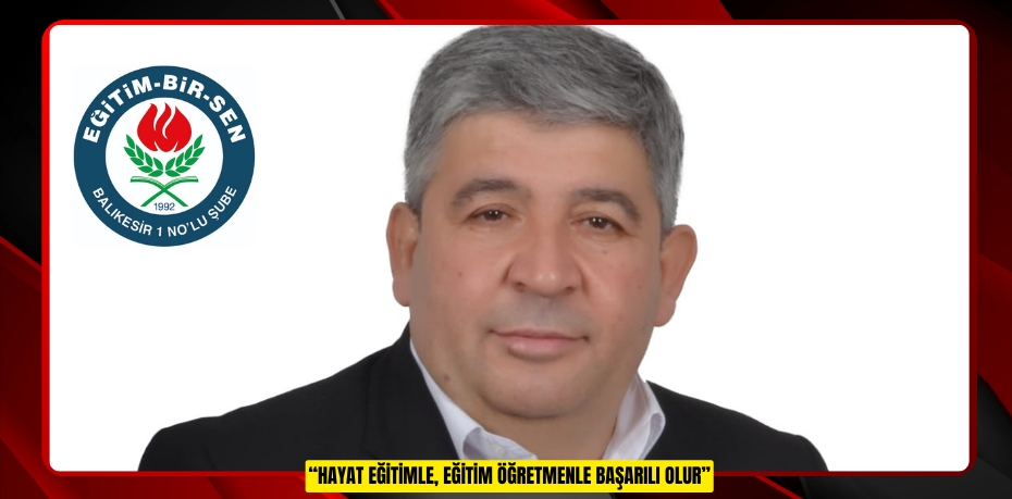 “HAYAT EĞİTİMLE, EĞİTİM ÖĞRETMENLE BAŞARILI OLUR”