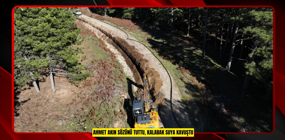 AHMET AKIN SÖZÜNÜ TUTTU, KALABAK SUYA KAVUŞTU