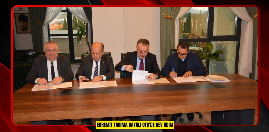 Edremit Tarıma Dayalı OTB’de dev adım  