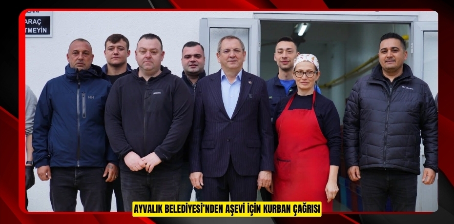 AYVALIK BELEDİYESİ’NDEN AŞEVİ İÇİN KURBAN ÇAĞRISI