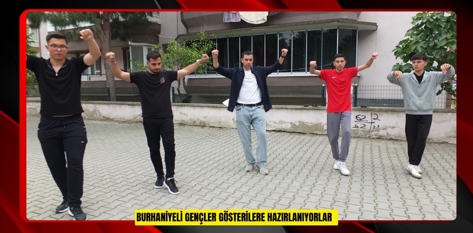 Burhaniyeli gençler gösterilere hazırlanıyorlar