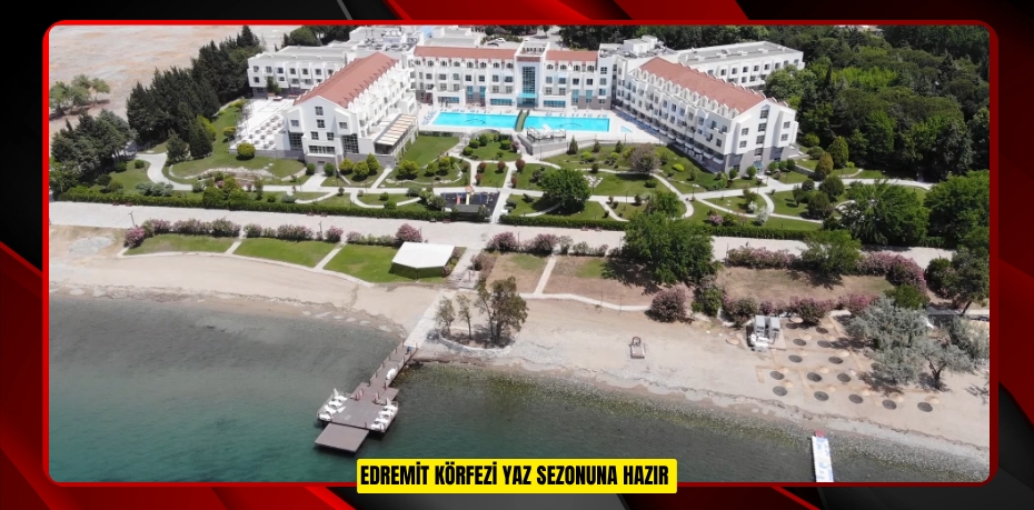 Edremit Körfezi yaz sezonuna hazır