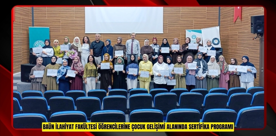 BAÜN İLAHİYAT FAKÜLTESİ ÖĞRENCİLERİNE ÇOCUK GELİŞİMİ ALANINDA SERTİFİKA PROGRAMI
