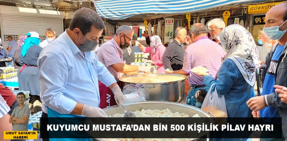 Kuyumcu Mustafa’dan bin 500 kişilik pilav hayrı