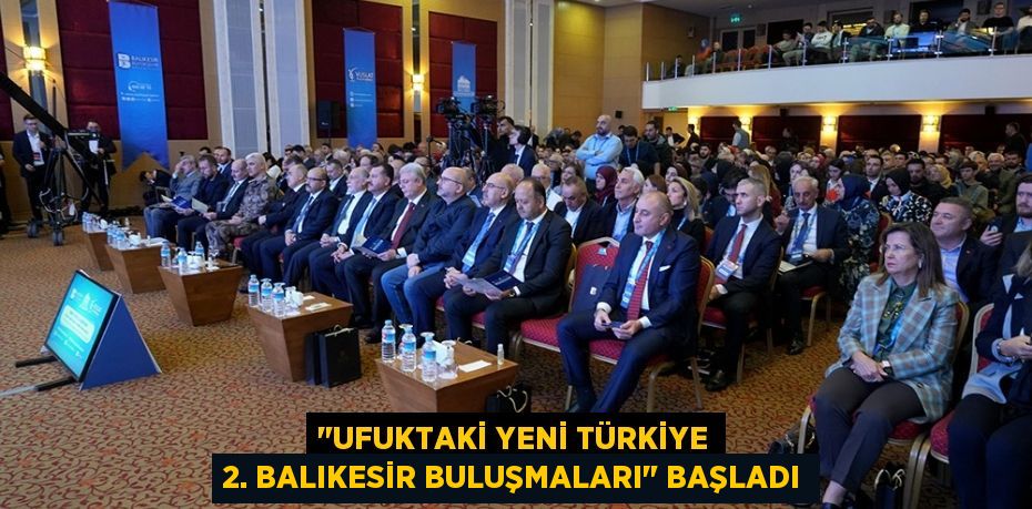 &quot;Ufuktaki Yeni Türkiye 2. Balıkesir Buluşmaları&quot; başladı