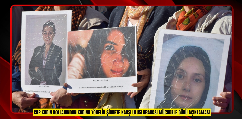 CHP KADIN KOLLARINDAN KADINA YÖNELİK ŞİDDETE KARŞI ULUSLARARASI MÜCADELE GÜNÜ AÇIKLAMASI