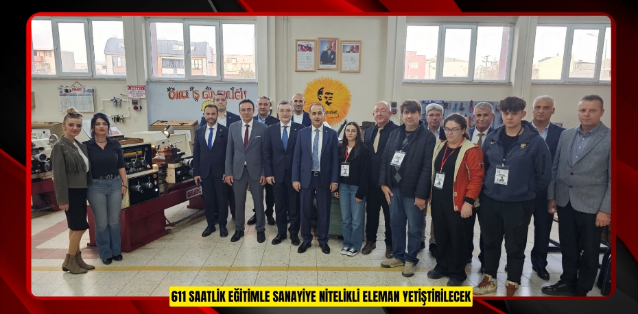 611 saatlik eğitimle sanayiye nitelikli eleman yetiştirilecek