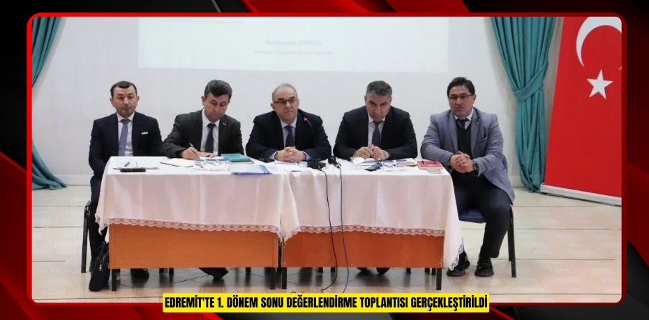 Edremit'te 1. dönem sonu değerlendirme toplantısı gerçekleştirildi
