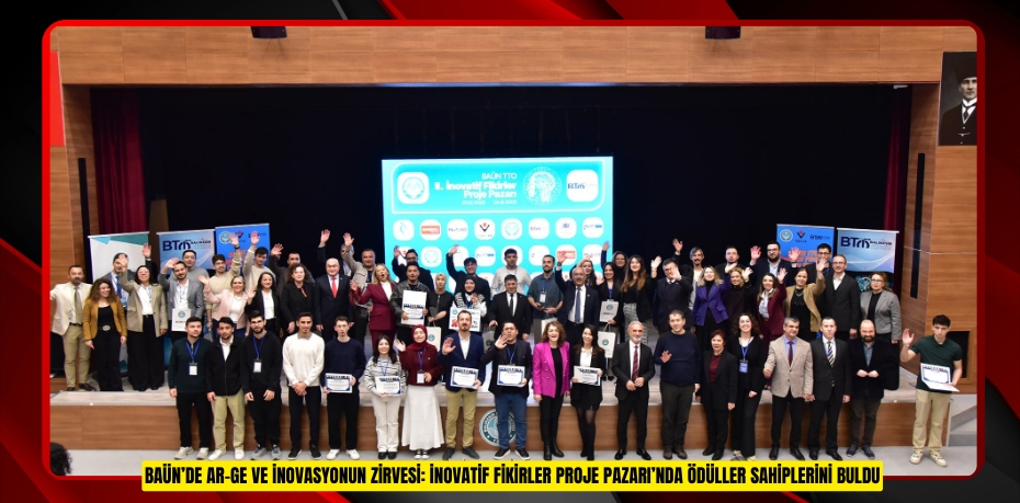 BAÜN’DE AR-GE VE İNOVASYONUN ZİRVESİ: İNOVATİF FİKİRLER PROJE PAZARI’NDA ÖDÜLLER SAHİPLERİNİ BULDU