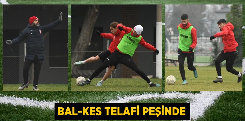 BAL-KES TELAFİ PEŞİNDE