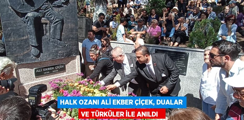 Halk ozanı Ali Ekber Çiçek, dualar ve türküler ile anıldı  