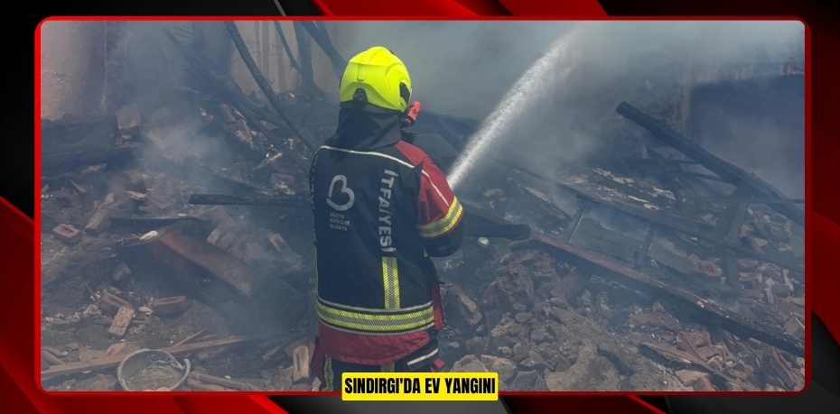 Sındırgı'da ev yangını
