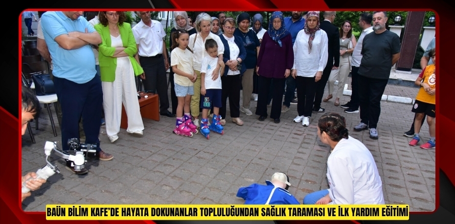 BAÜN BİLİM KAFE’DE HAYATA DOKUNANLAR TOPLULUĞUNDAN SAĞLIK TARAMASI VE İLK YARDIM EĞİTİMİ