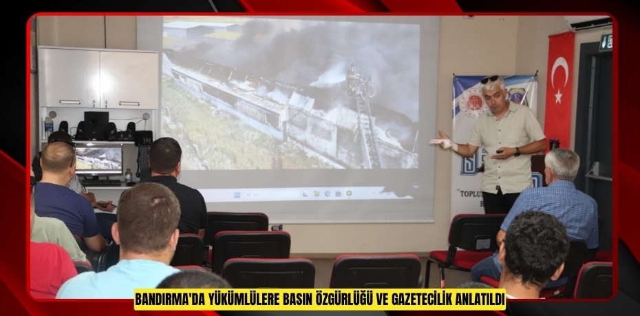 Bandırma'da yükümlülere basın özgürlüğü ve gazetecilik anlatıldı