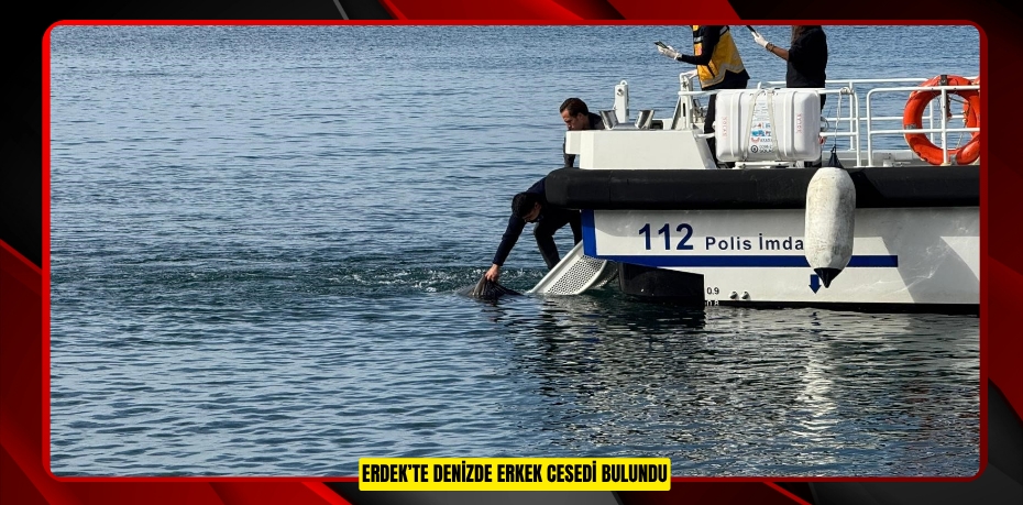 Erdek’te denizde erkek cesedi bulundu