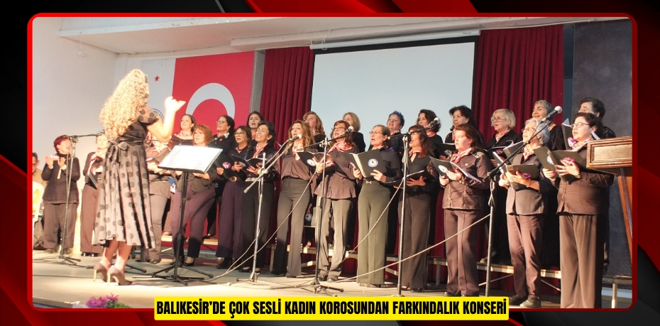 Balıkesir’de çok sesli kadın korosundan farkındalık konseri
