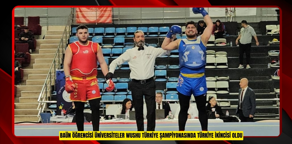 BAÜN ÖĞRENCİSİ ÜNİVERSİTELER WUSHU TÜRKİYE ŞAMPİYONASINDA TÜRKİYE İKİNCİSİ OLDU