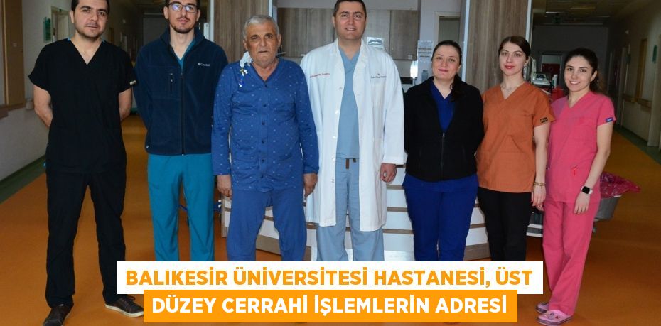 Balıkesir Üniversitesi Hastanesi, Üst Düzey Cerrahi İşlemlerin Adresi