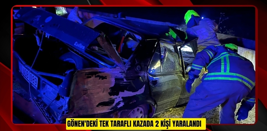 Gönen'deki tek taraflı kazada 2 kişi yaralandı  