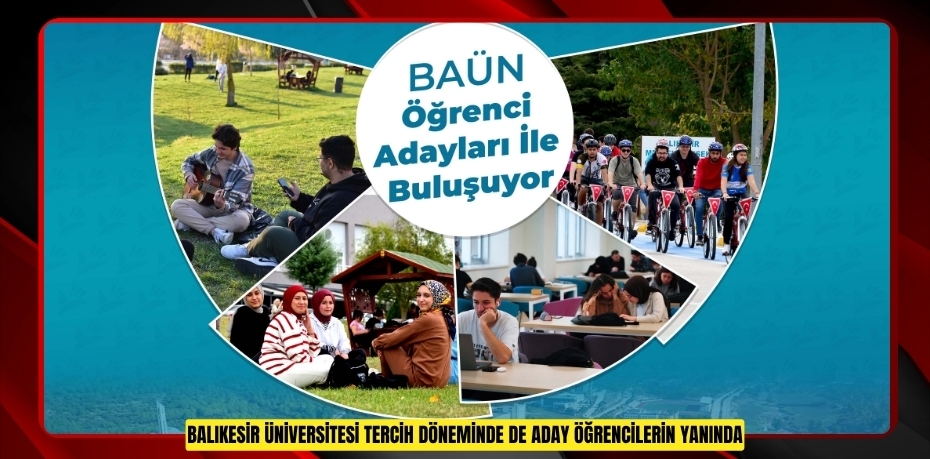 BALIKESİR ÜNİVERSİTESİ TERCİH DÖNEMİNDE DE ADAY ÖĞRENCİLERİN YANINDA