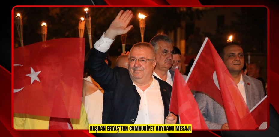 BAŞKAN ERTAŞ’TAN CUMHURİYET BAYRAMI MESAJI