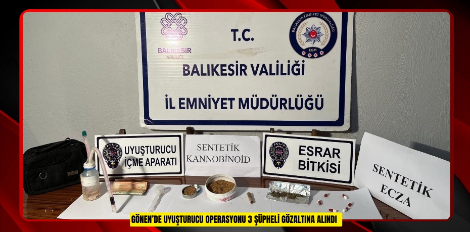 Gönen’de uyuşturucu operasyonu: 3 şüpheli gözaltına alındı  