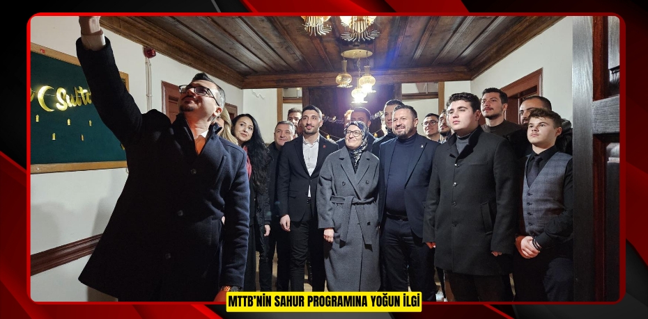 MTTB’NİN SAHUR PROGRAMINA YOĞUN İLGİ