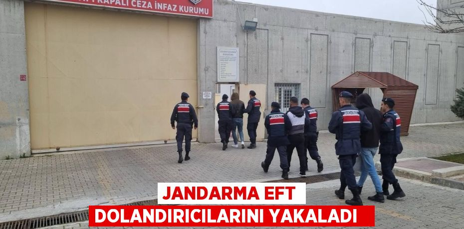 Jandarma EFT dolandırıcılarını yakaladı  