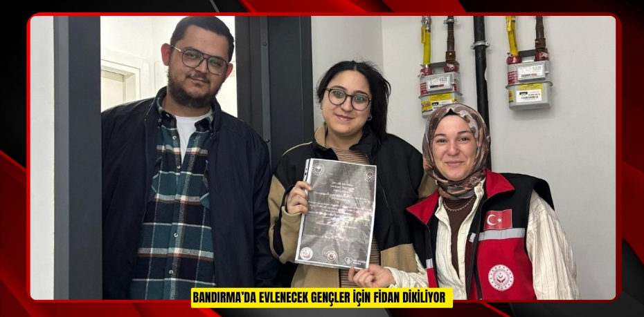 Bandırma’da evlenecek gençler için fidan dikiliyor  